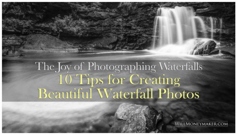 The Joy of Photographing Waterfalls: 10 Tips for Creating Beautiful Waterfall Photos