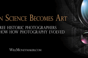 When Science Becomes Art: Three Historic Photographers that Show How Photography Evolved