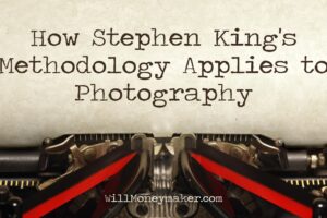 How Stephen King's Methodology Applies to Photography
