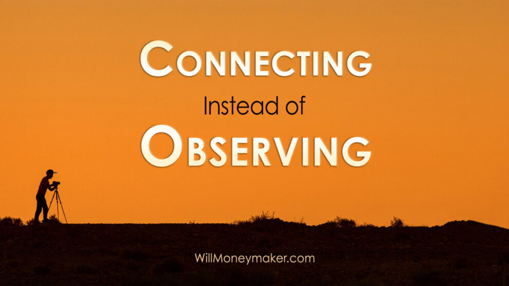 Connecting Instead of Observing