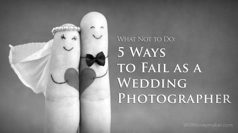 What Not to Do: 5 Ways to Fail as a Wedding Photographer