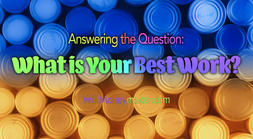 Answering the Question: What is Your Best Work?