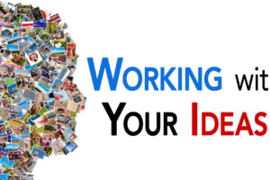 Working with the Ideas You’ve Already Had