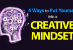 4 Ways to Put Yourself into a Creative Mindset