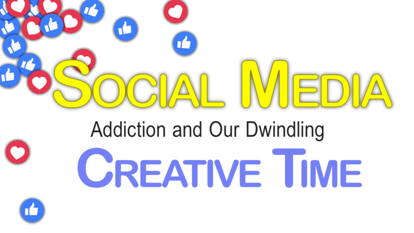 Social Media Addiction and Our Dwindling Creative Time