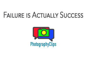 Failure in Your Photography is Actually Success
