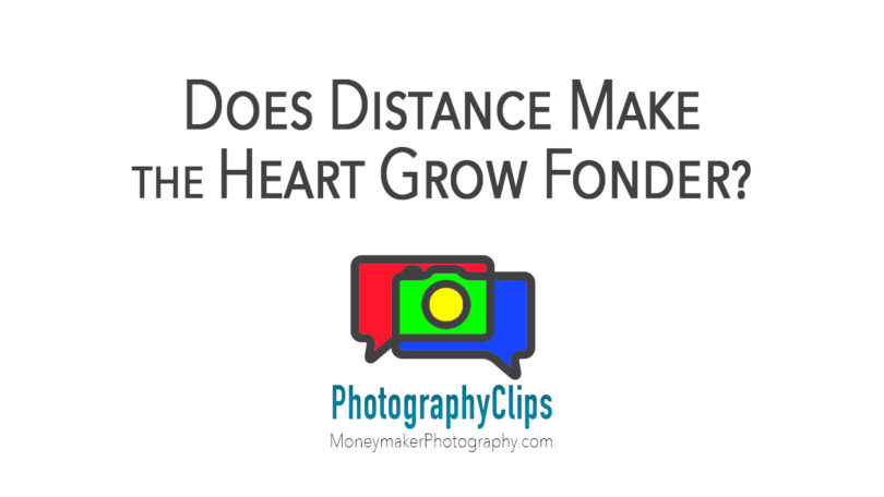 Does Distance Make the Heart Grow Fonder?