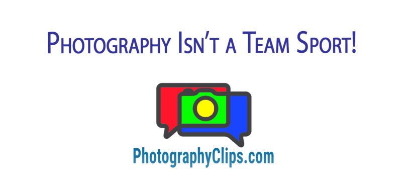 Photography Isn’t a Team Sport!
