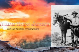 William Henry Jackson and the Wonders of Yellowstone