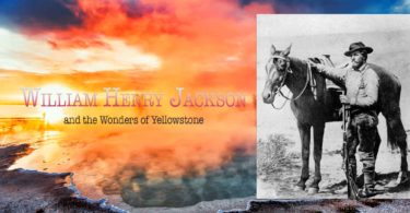 William Henry Jackson and the Wonders of Yellowstone