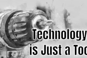 Technology is Just a Tool