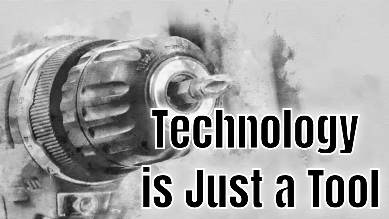 Technology is Just a Tool
